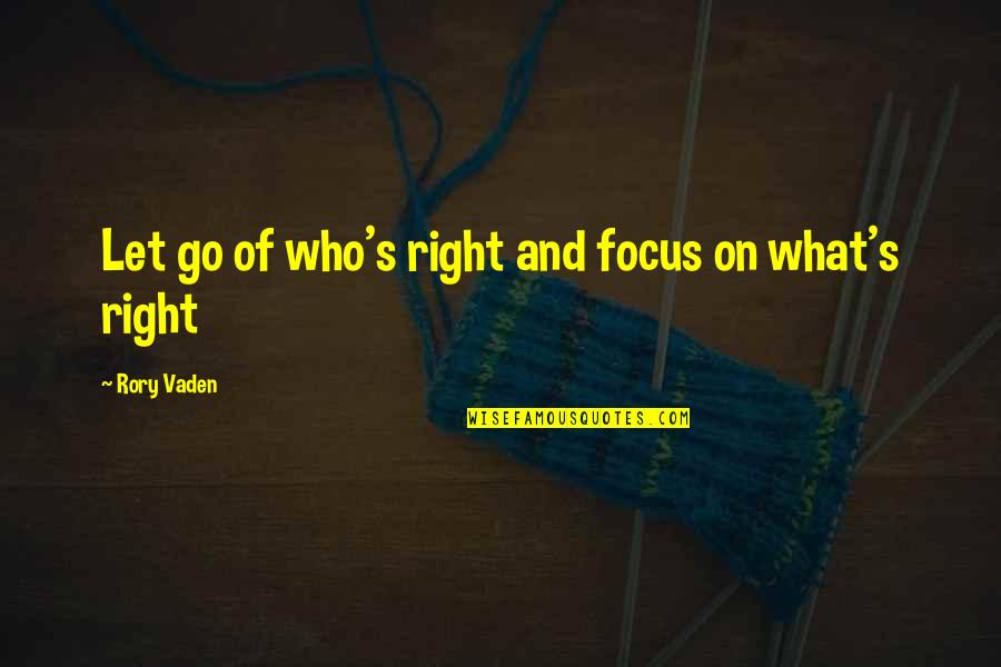 Lady Oscar Quotes By Rory Vaden: Let go of who's right and focus on