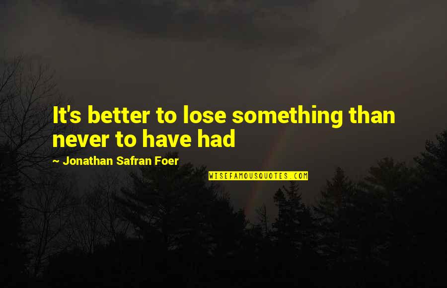 Lady Stutfield Quotes By Jonathan Safran Foer: It's better to lose something than never to