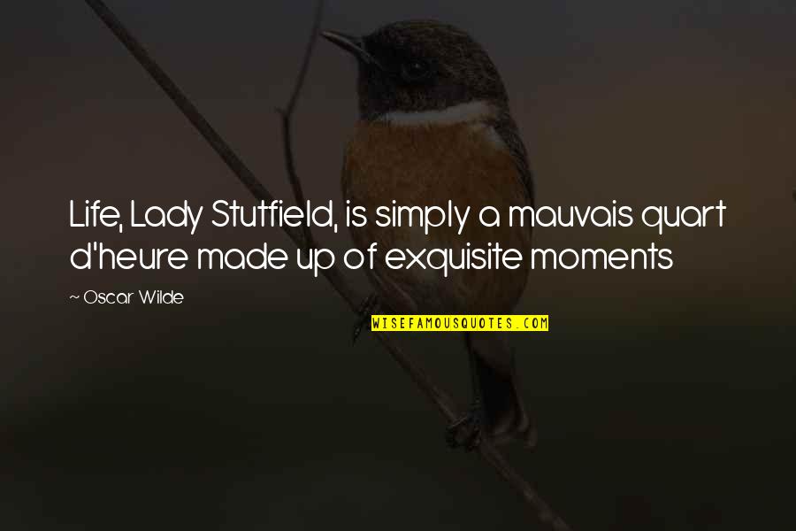 Lady Stutfield Quotes By Oscar Wilde: Life, Lady Stutfield, is simply a mauvais quart