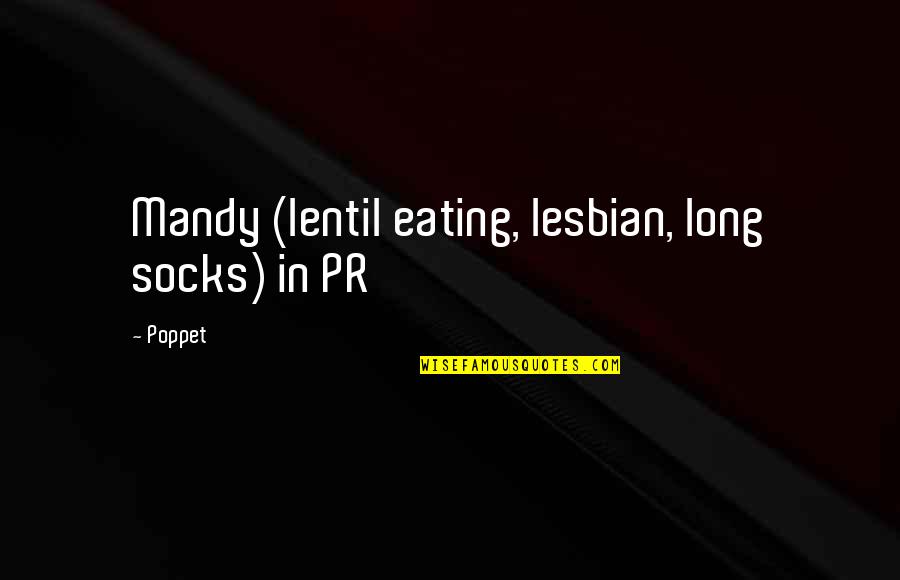 Lady Stutfield Quotes By Poppet: Mandy (lentil eating, lesbian, long socks) in PR