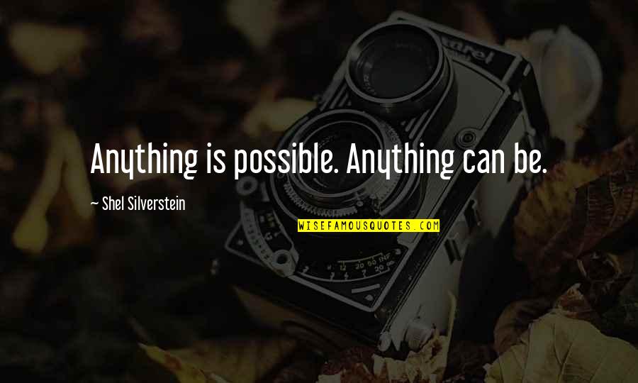 Laekand Quotes By Shel Silverstein: Anything is possible. Anything can be.