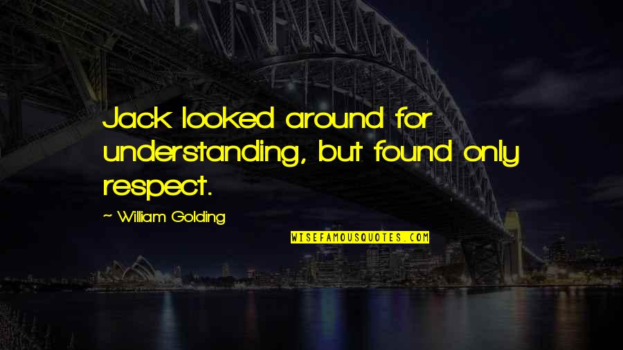 Laekand Quotes By William Golding: Jack looked around for understanding, but found only