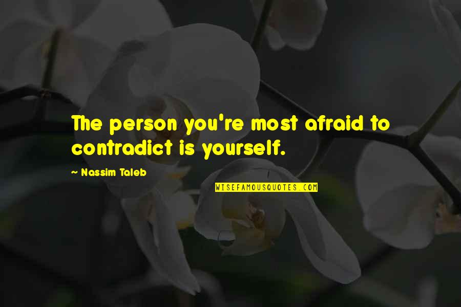 Laffdad Quotes By Nassim Taleb: The person you're most afraid to contradict is