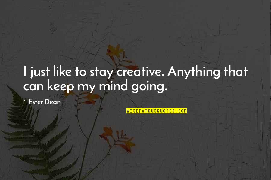 Lafrieda Steaks Quotes By Ester Dean: I just like to stay creative. Anything that