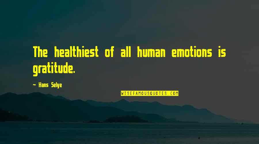 Lagerblade Quotes By Hans Selye: The healthiest of all human emotions is gratitude.