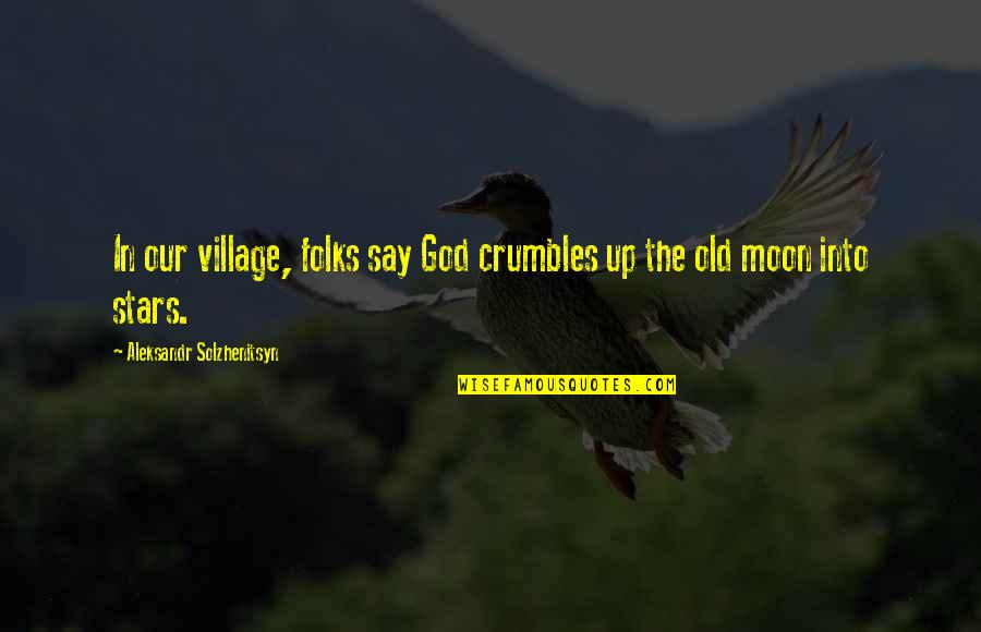 Lagerlof The Outlaws Quotes By Aleksandr Solzhenitsyn: In our village, folks say God crumbles up