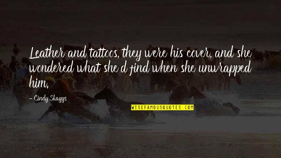 Lagertha Life Quotes By Cindy Skaggs: Leather and tattoos, they were his cover, and