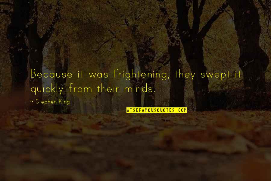 Lagu Lagu Kenangan Quotes By Stephen King: Because it was frightening, they swept it quickly