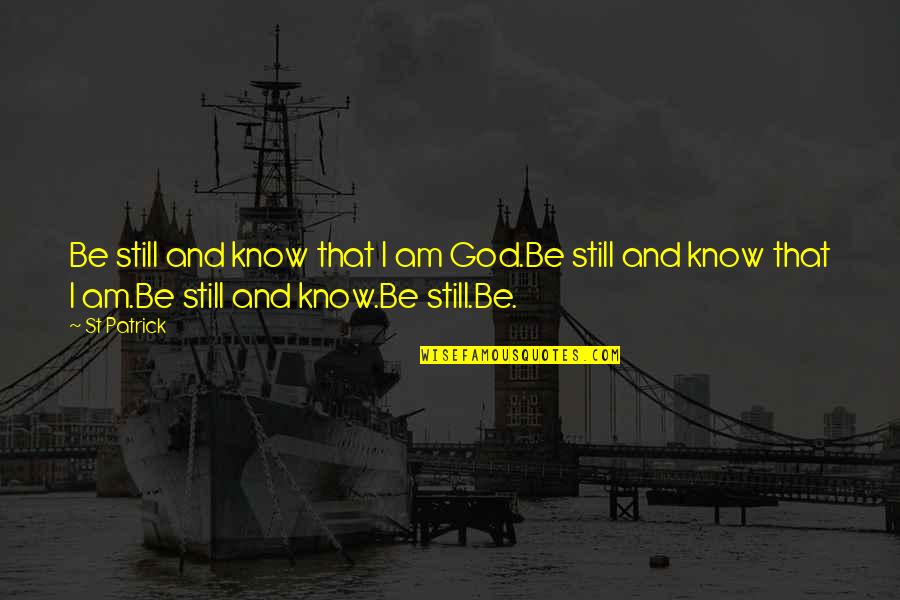 Lahat Ng Tagalog Quotes By St Patrick: Be still and know that I am God.Be