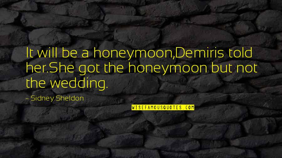 Lahiri Eye Quotes By Sidney Sheldon: It will be a honeymoon,Demiris told her.She got