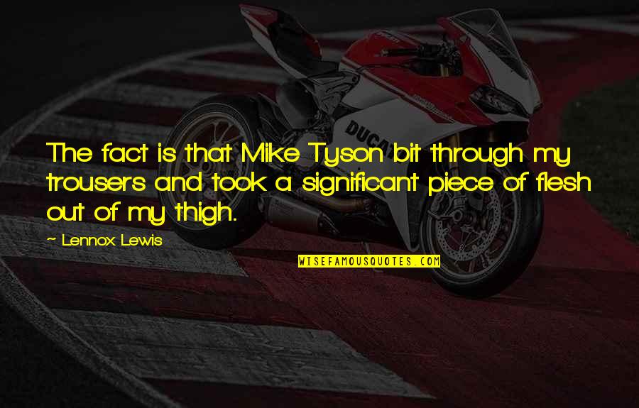 Lahko National Parks Quotes By Lennox Lewis: The fact is that Mike Tyson bit through