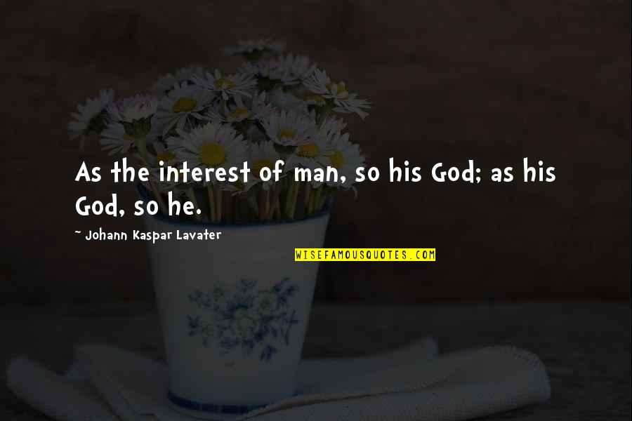 Lahouari Addi Quotes By Johann Kaspar Lavater: As the interest of man, so his God;