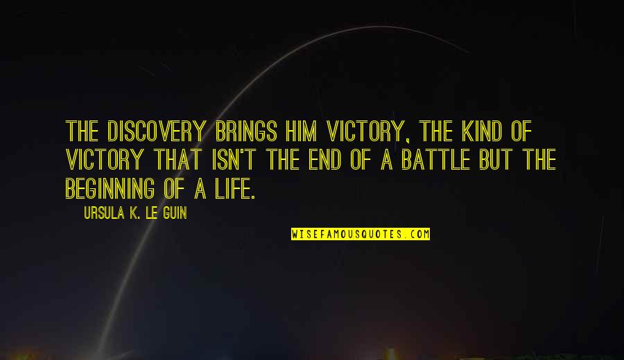 Laia Of Serra Quotes By Ursula K. Le Guin: The discovery brings him victory, the kind of