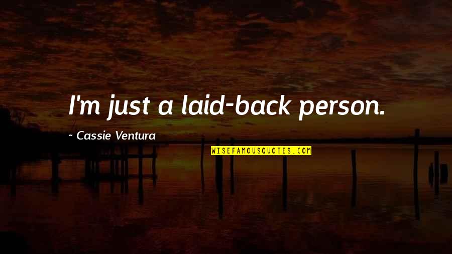 Laid Back Quotes By Cassie Ventura: I'm just a laid-back person.