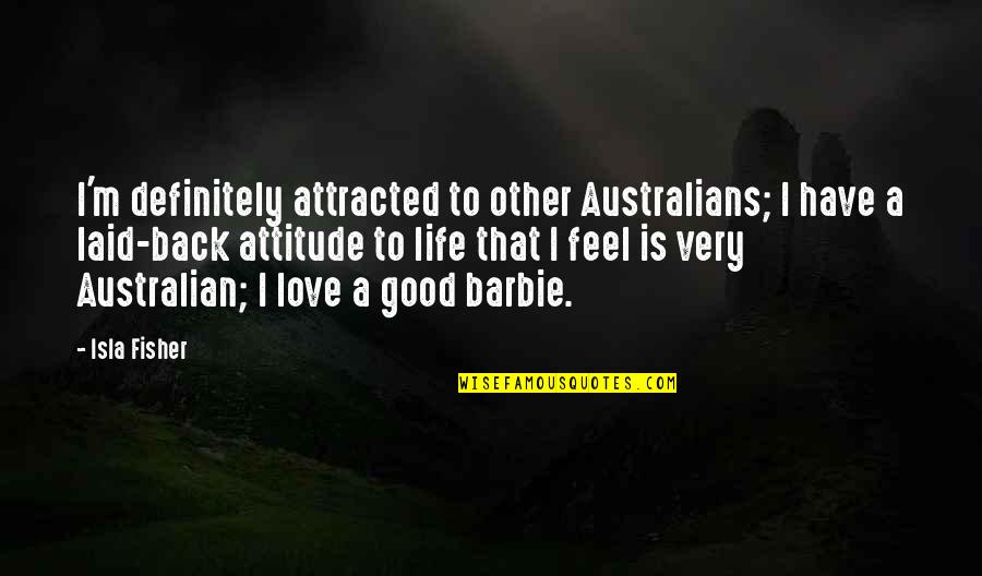 Laid Back Quotes By Isla Fisher: I'm definitely attracted to other Australians; I have