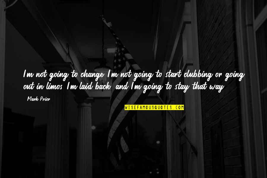 Laid Back Quotes By Mark Prior: I'm not going to change. I'm not going