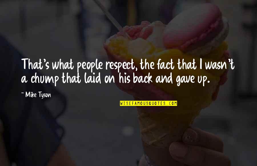 Laid Back Quotes By Mike Tyson: That's what people respect, the fact that I