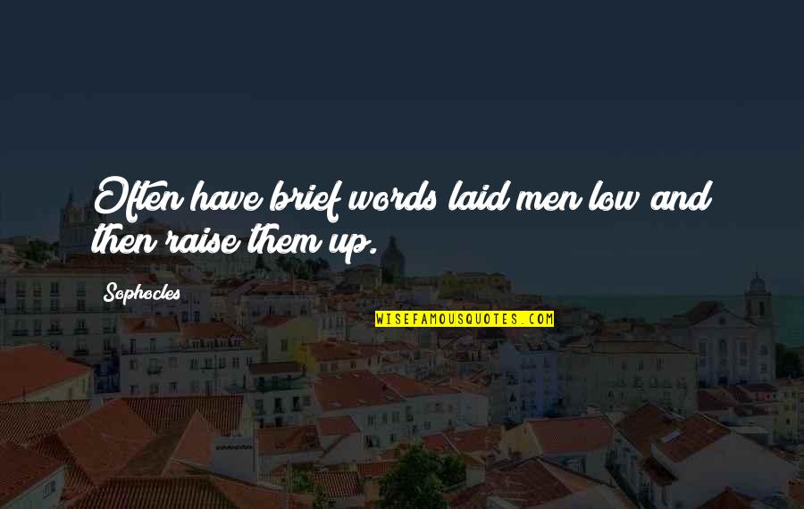 Laid Up Quotes By Sophocles: Often have brief words laid men low and