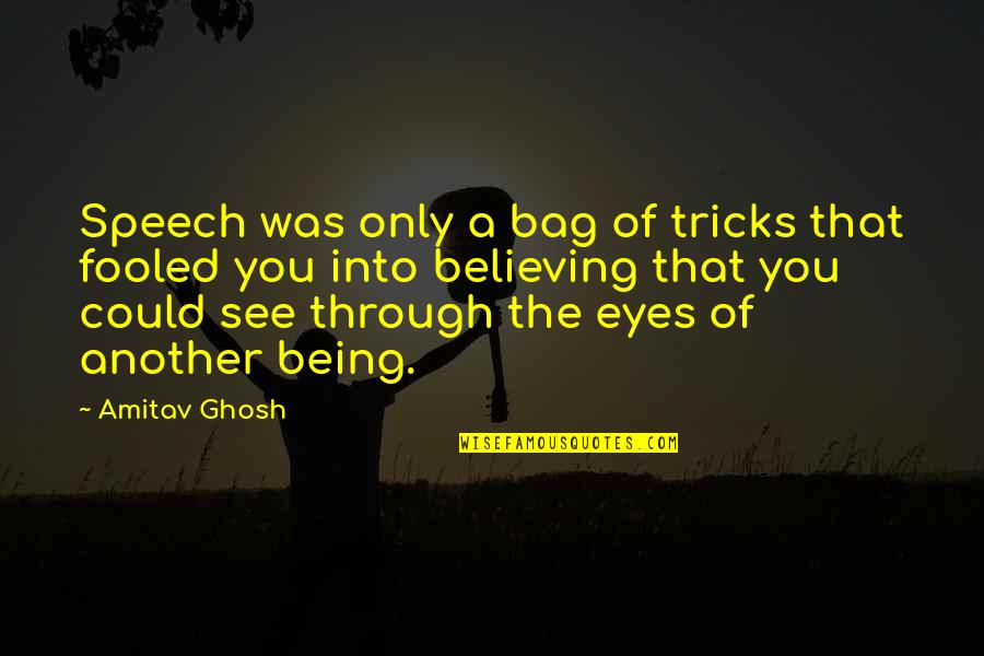 Lainox Quotes By Amitav Ghosh: Speech was only a bag of tricks that