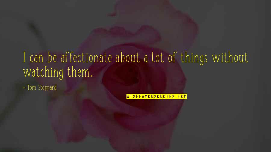 Lainy Hedaya Quotes By Tom Stoppard: I can be affectionate about a lot of