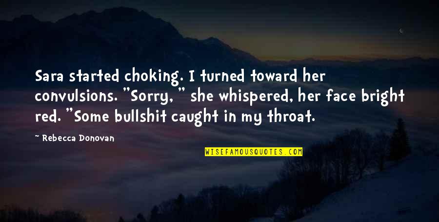 Laivosandelis Quotes By Rebecca Donovan: Sara started choking. I turned toward her convulsions.