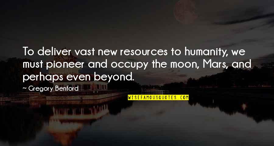 Lake Tubing Quotes By Gregory Benford: To deliver vast new resources to humanity, we