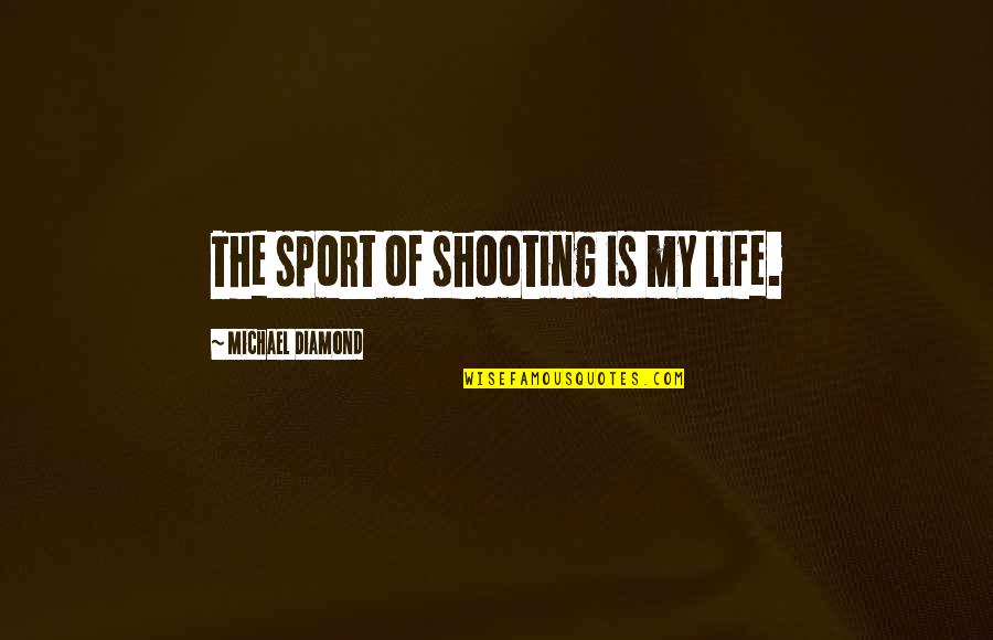 Lakes Funny Quotes By Michael Diamond: The sport of shooting is my life.