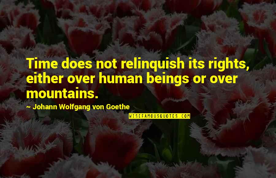 Laksana In English Quotes By Johann Wolfgang Von Goethe: Time does not relinquish its rights, either over