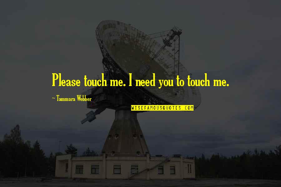 Lakteleki Quotes By Tammara Webber: Please touch me. I need you to touch