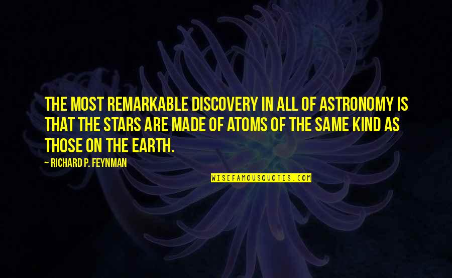 Laleh Khorramian Quotes By Richard P. Feynman: The most remarkable discovery in all of astronomy