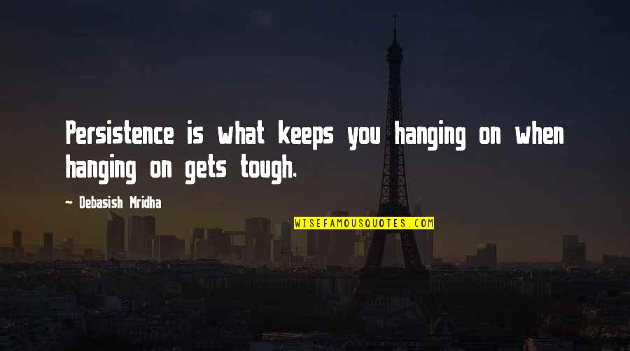 Lamacchia Quotes By Debasish Mridha: Persistence is what keeps you hanging on when