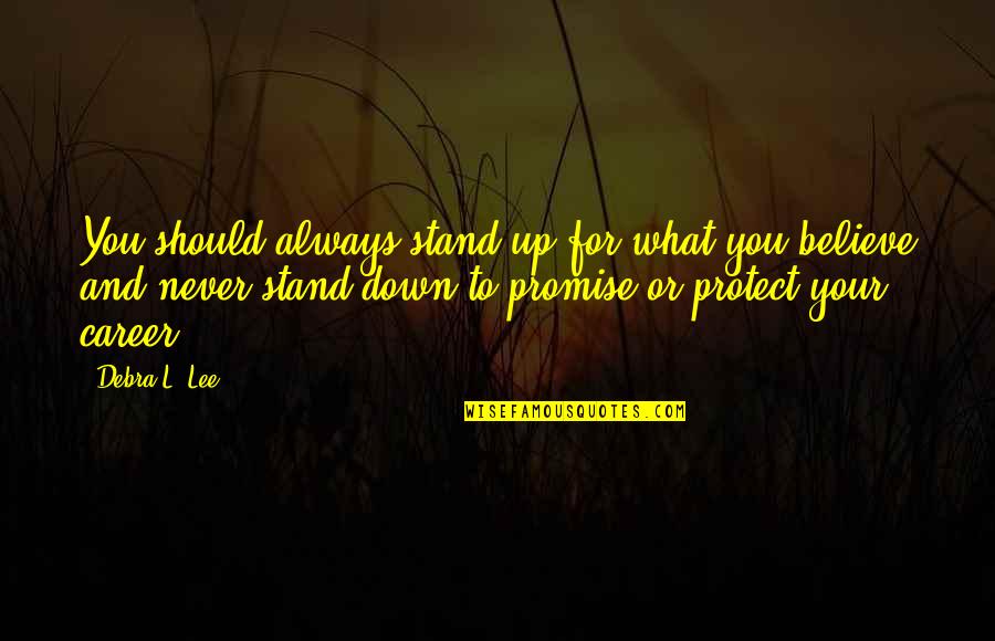 L'amant Quotes By Debra L. Lee: You should always stand up for what you