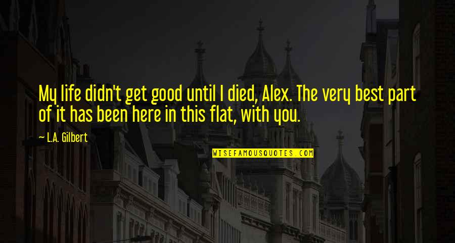 L'amant Quotes By L.A. Gilbert: My life didn't get good until I died,