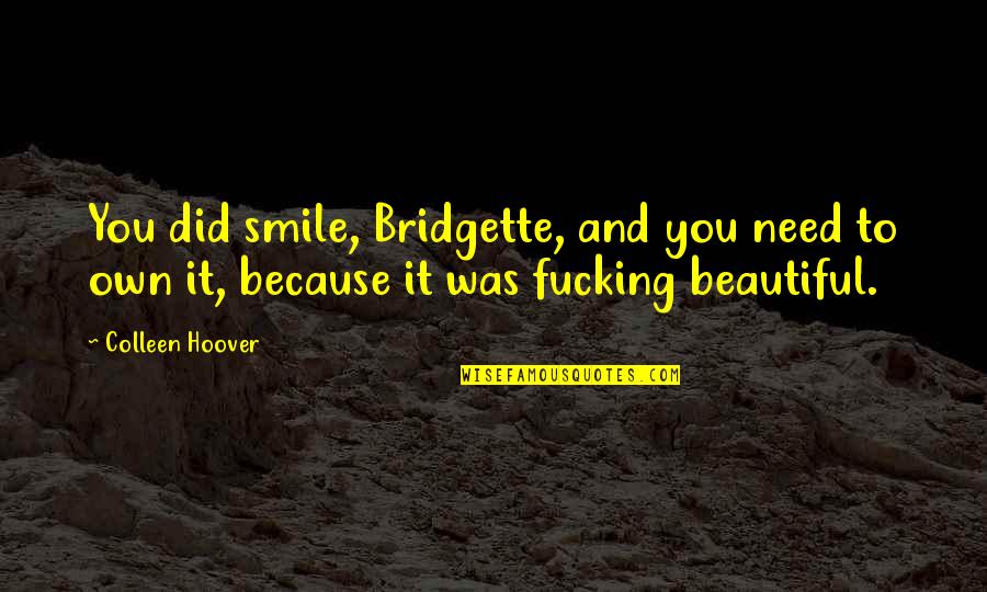 Lambada Quotes By Colleen Hoover: You did smile, Bridgette, and you need to