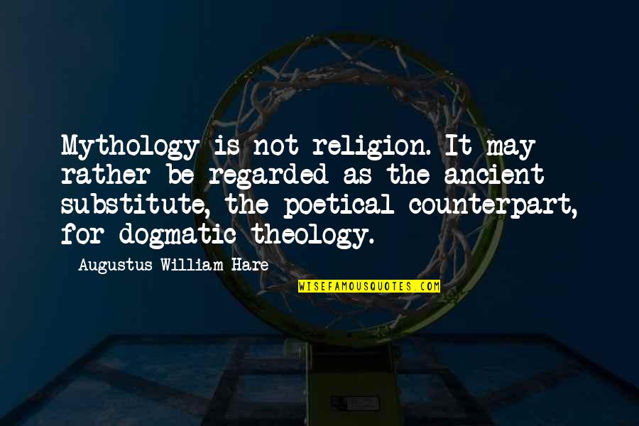 Lambertesca Quotes By Augustus William Hare: Mythology is not religion. It may rather be