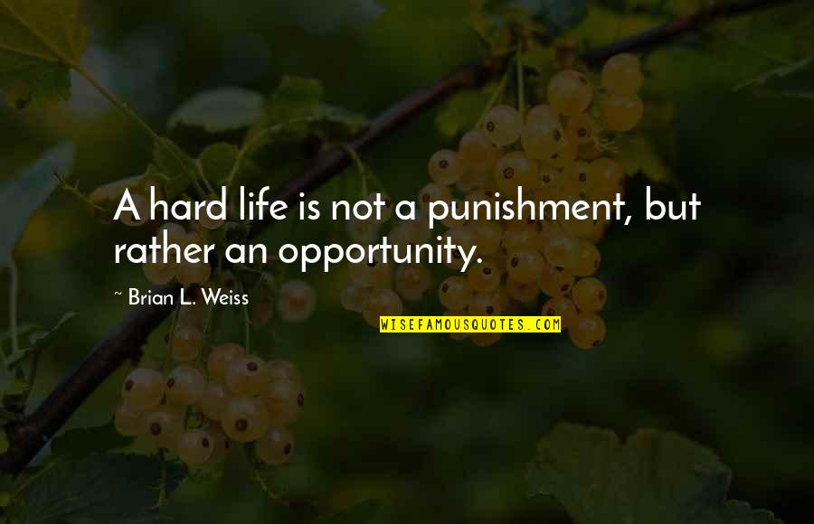 Lambertesca Quotes By Brian L. Weiss: A hard life is not a punishment, but