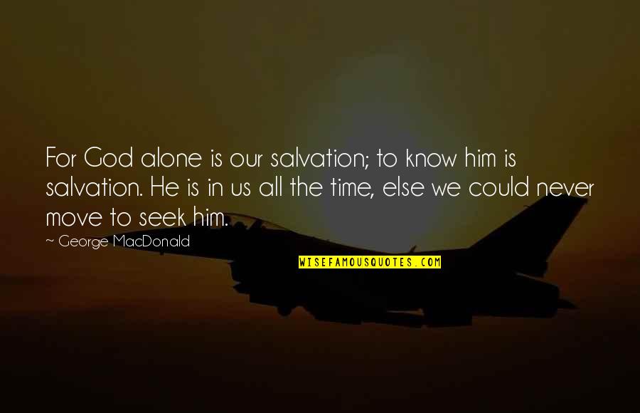 Lambertesca Quotes By George MacDonald: For God alone is our salvation; to know