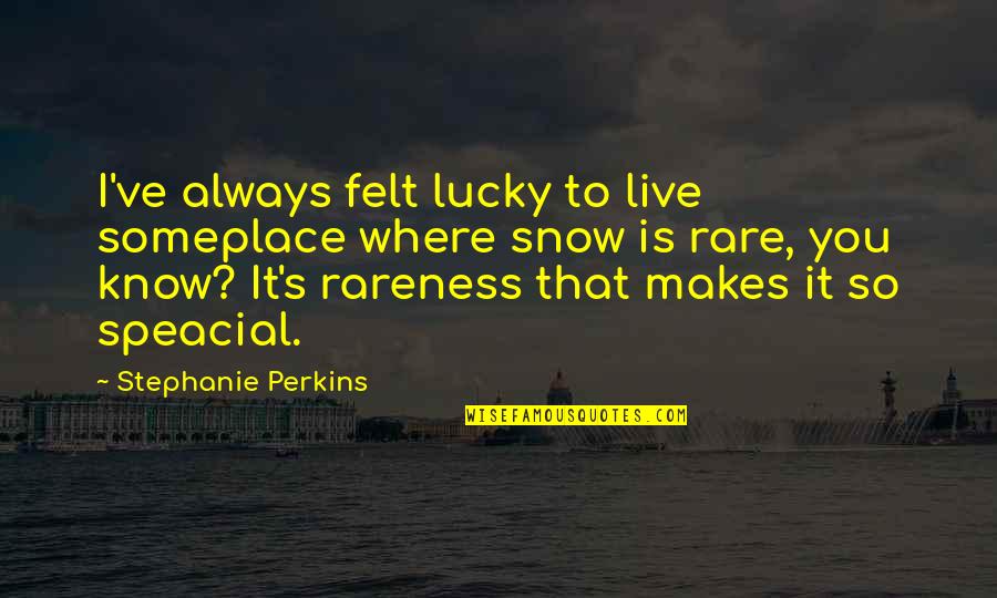 Lambertesca Quotes By Stephanie Perkins: I've always felt lucky to live someplace where