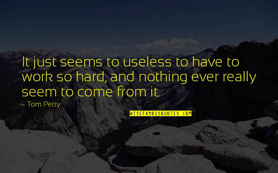 Lambertone Quotes By Tom Petty: It just seems to useless to have to