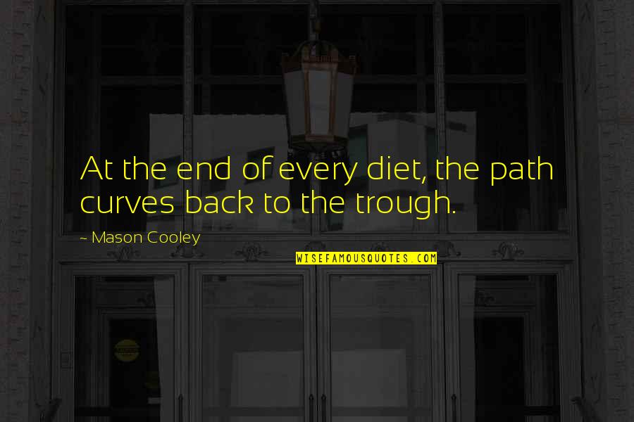 Lamberty Wilster Quotes By Mason Cooley: At the end of every diet, the path