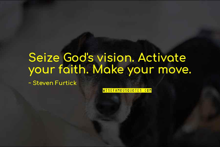 Lambino Quotes By Steven Furtick: Seize God's vision. Activate your faith. Make your