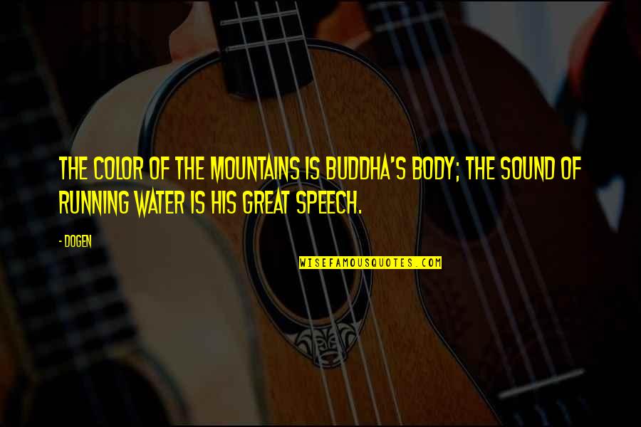 Lambrecht Butter Quotes By Dogen: The color of the mountains is Buddha's body;