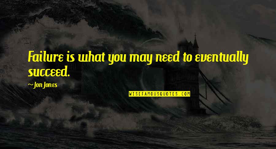 Lame Anakin Skywalker Quotes By Jon Jones: Failure is what you may need to eventually