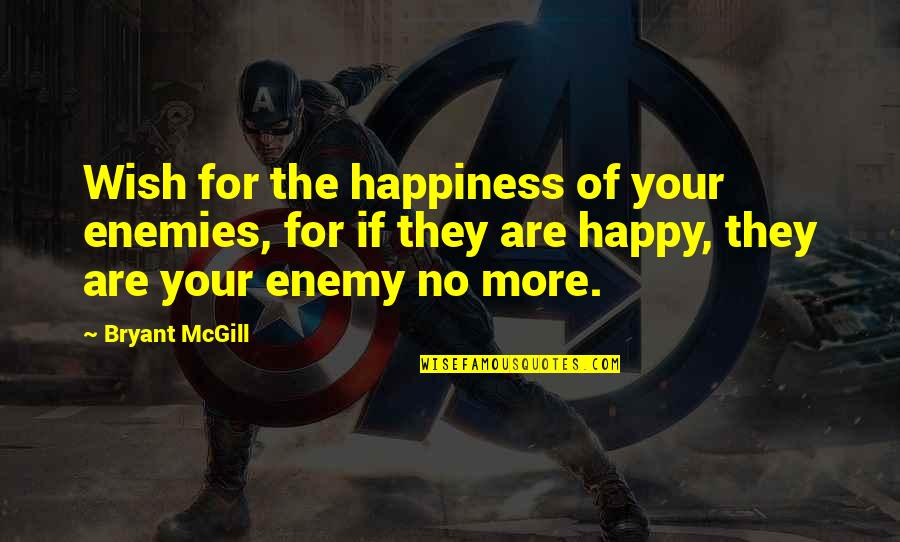 Lamech Pronunciation Quotes By Bryant McGill: Wish for the happiness of your enemies, for