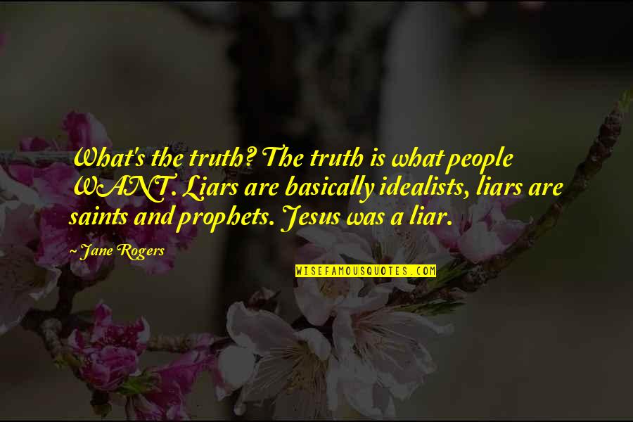 Lamellar Quotes By Jane Rogers: What's the truth? The truth is what people