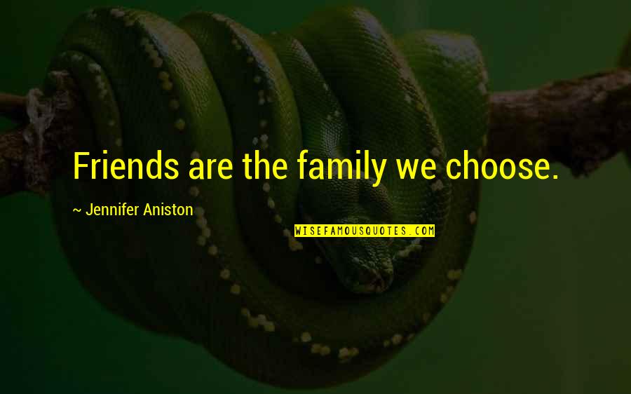 Lamentoso Violin Quotes By Jennifer Aniston: Friends are the family we choose.