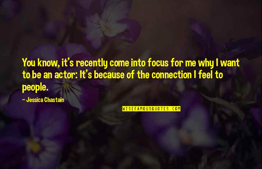 Lamey Wellehan Quotes By Jessica Chastain: You know, it's recently come into focus for