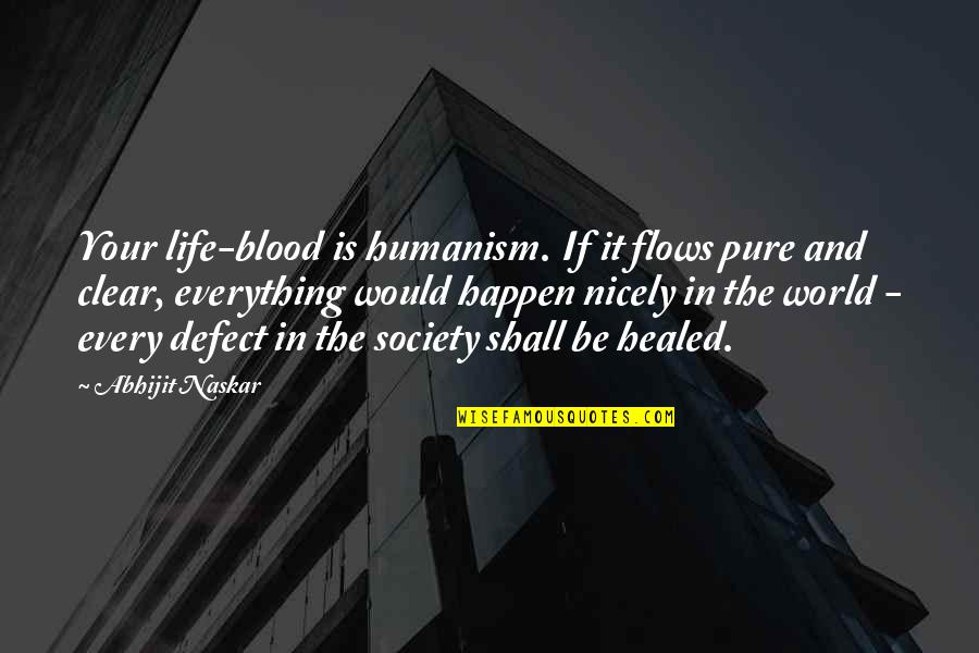 Lamichael Perrine Quotes By Abhijit Naskar: Your life-blood is humanism. If it flows pure