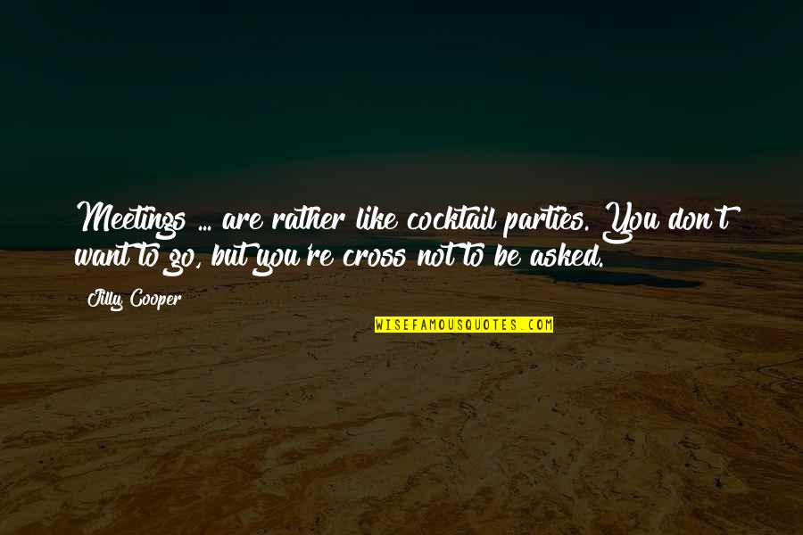 Lamichael Perrine Quotes By Jilly Cooper: Meetings ... are rather like cocktail parties. You