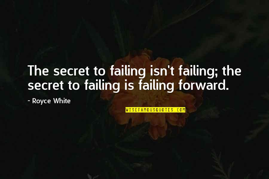 Lamiera Finto Quotes By Royce White: The secret to failing isn't failing; the secret